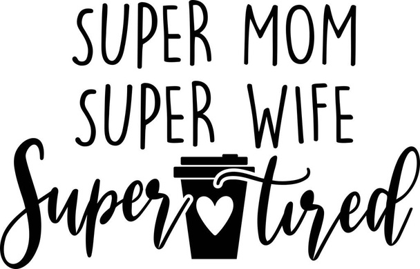 Super äiti Super vaimo Super väsynyt valkoisella taustalla. Vektoriesimerkki - Vektori, kuva