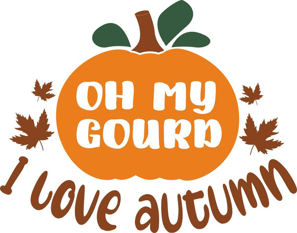 Oh my gourd I love autumn on the white background. Vector illustration - Vector, Image