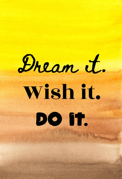 Abstract hand painted colorful watercolor background with motivational quote. Dream it. Wish it. Do it. - Foto, Imagen