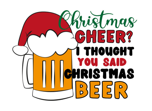 Χριστουγεννιάτικη χαρά; Νόμιζα ότι είπες Χριστουγεννιάτικη μπύρα. Αστεία φράση με κούπα μπύρας στο καπέλο του Άη Βασίλη για τα Χριστούγεννα. Καλό για T shirt print, κάρτα, και άλλα σχέδια δώρων. - Διάνυσμα, εικόνα
