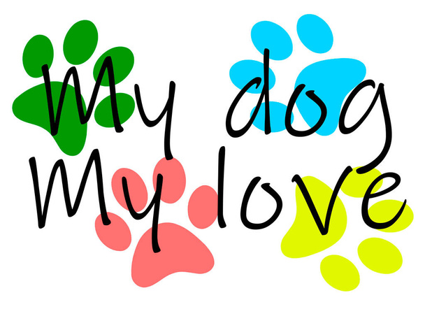 Colored dog tracks and the text my dog my love, Illustration - Photo, Image