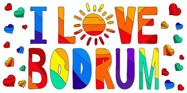 I Love Bodrum -  cute multicolored funny inscription and hearts. Bodrum is a city in Turkey. For banners, posters, souvenir magnet and prints on clothing. - Vector, Image