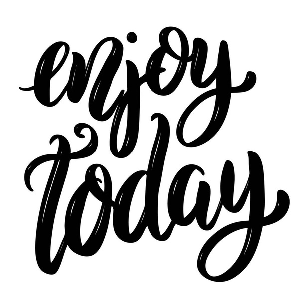 Enjoy today. Hand drawn motivation lettering quote. Design element for poster, banner, greeting card.  - Foto, Bild