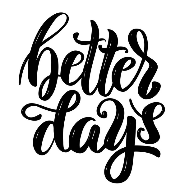Better days. Hand drawn motivation lettering quote. Design element for poster, banner, greeting card.  - 写真・画像