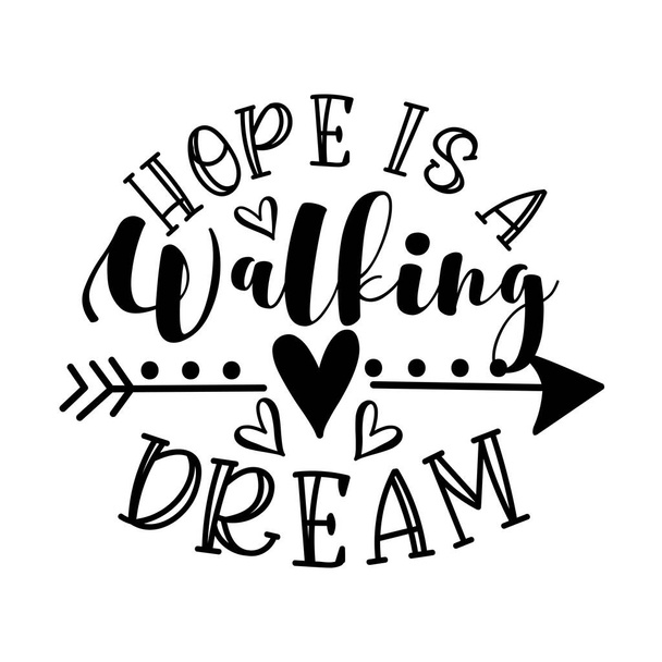 Hope Is Walking Dream - motivational quote with arrow symbol. Good for greting card, poster, T shirt print, mug and gifts design. - Vector, Image