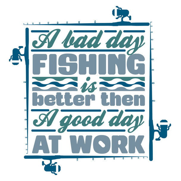 tričko špatný den rybaření je lepší než dobrý den v práci, rybářské citace - Vektor, obrázek