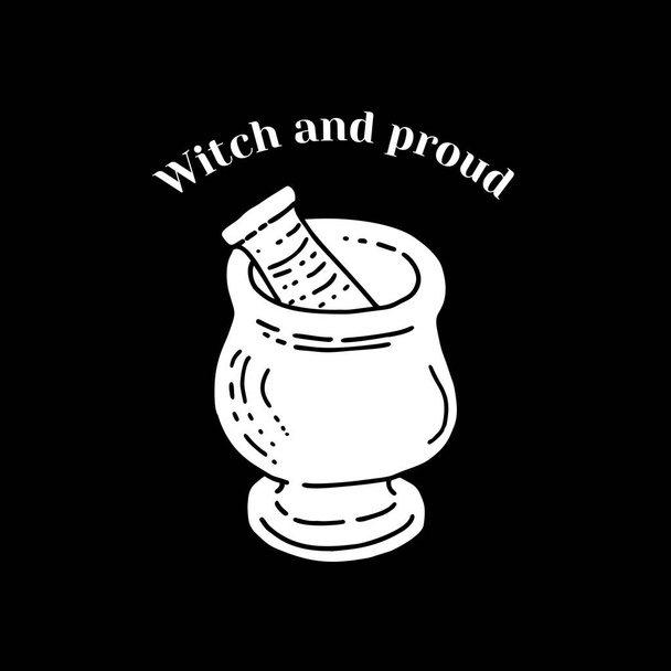 Hand drawn silhouette of mortar and pestle with magic potion. Text witch and proud. Magic art vector - Vector, Image