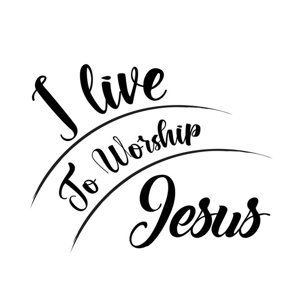 Vivo para adorar a Jesús, la fe cristiana, la tipografía para imprimir o utilizar como póster, tarjeta, folleto, tatuaje o camiseta - Vector, imagen