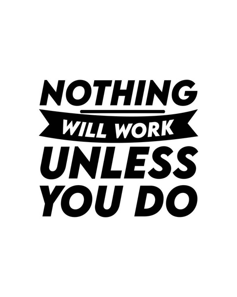 Nothing will work unless you do. Hand drawn typography poster design. Premium Vector - Vector, Image
