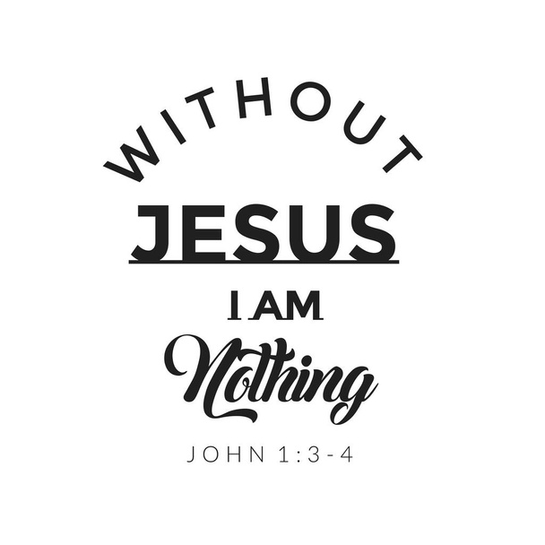 Sem Jesus eu não sou nada, fé cristã, tipografia para impressão ou uso como cartaz, cartão, panfleto ou camiseta - Vetor, Imagem