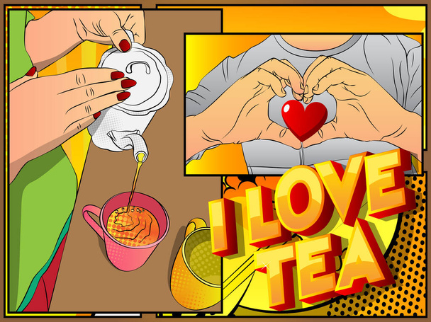 Ich liebe Tee. Konzeptkunst im Comic-Stil. Großaufnahme von Frauenhänden, die am Tisch Tee in Keramiktasse gießen und Händen, die Herzsymbole formen. - Vektor, Bild