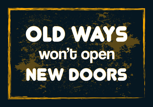 Old ways won't open new doors. Typographic minimalistic text. Vector illustration - ベクター画像