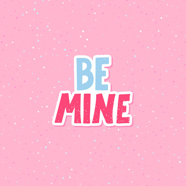 Be mine cartoon lettering vector quote. Romantic calligraphy phrase for Valentines day cards, family poster, wedding decoration. - Vektor, Bild