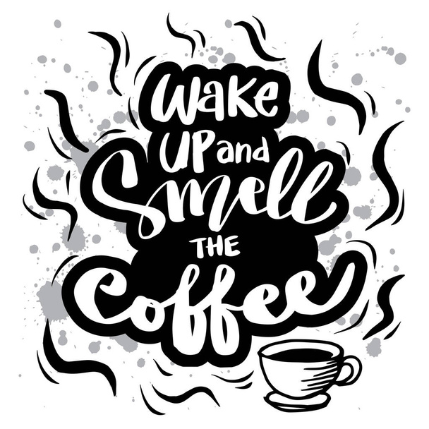 Wake up and smell the coffee. Motivational quote. - Vector, Image