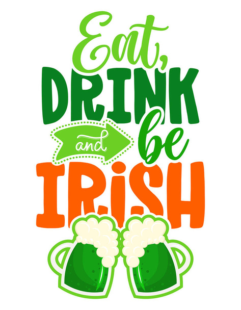 Eat, drink and be Irish - funny St Patrick's Day inspirational lettering design for posters, flyers, t-shirts, cards, invitations, stickers, banners, gifts. Leprechaun shenanigans lucky charm quote. - Wektor, obraz