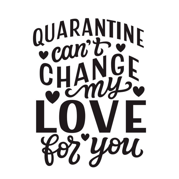 Quarantine can't change my love for you. Hand lettering quote isolated on white background. Vector typography for Valentine's day decorations, posters, cards, t shirts - Vecteur, image