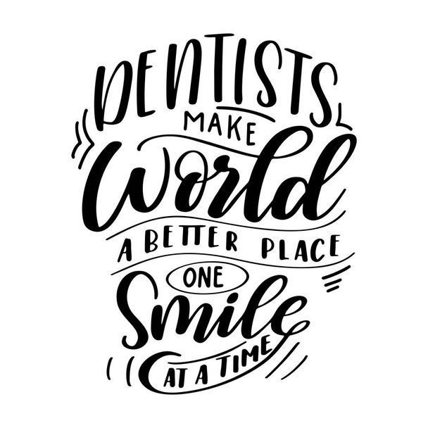 Dental care hand drawn quote. Typography lettering for poster. Dentists make world a better place one smile at a time. Vector illustration - Vector, Image