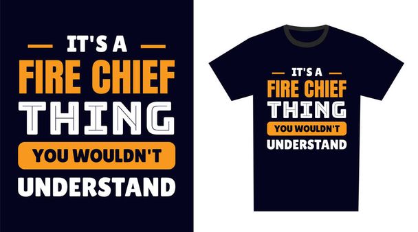 Chefe de incêndio T-shirt Design. É uma coisa do chefe dos bombeiros, não entenderias. - Vetor, Imagem