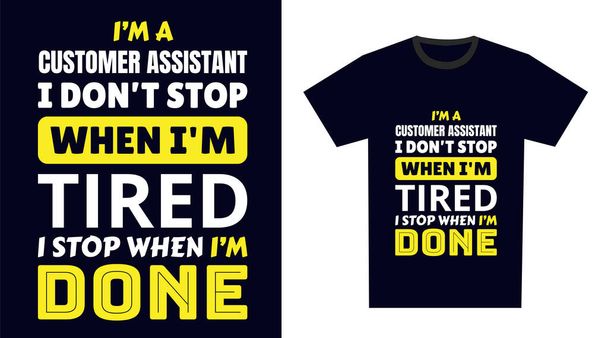 Asistente de cliente T Shirt Design. Soy un asistente de cliente. No paro cuando estoy cansado, paro cuando estoy acabado. - Vector, imagen