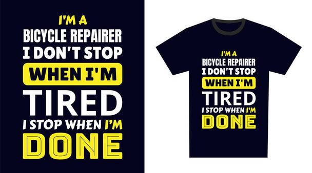 Bicicleta Reparador T-shirt Design. Sou uma reparadora de bicicletas que não paro quando estou cansada, paro quando termino - Vetor, Imagem