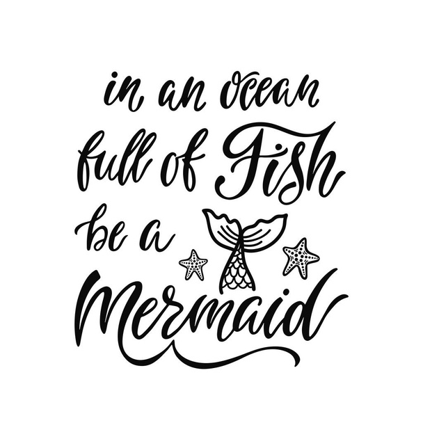 In an ocean full fish be a Mermaid. Handwritten inspirational quote about summer.  - Vector, Image