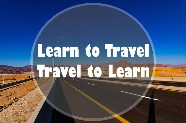 Learn to Travel Travel to Learn written on desert road - Фото, изображение