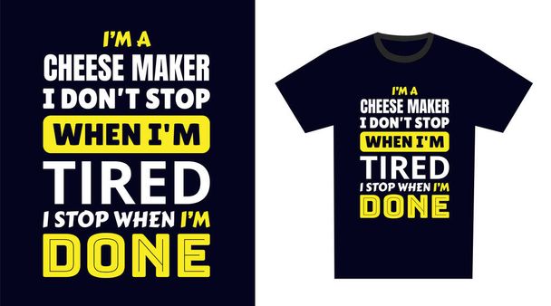 Projekt koszulki Cheese Maker. Jestem producentem serów. Nie zatrzymuję się, kiedy jestem zmęczona. Kończę, kiedy kończę. - Wektor, obraz