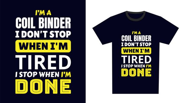 Projekt koszulki Coil Binder. Jestem cewkowym spoiwem. Nie zatrzymuję się, kiedy jestem zmęczona. - Wektor, obraz