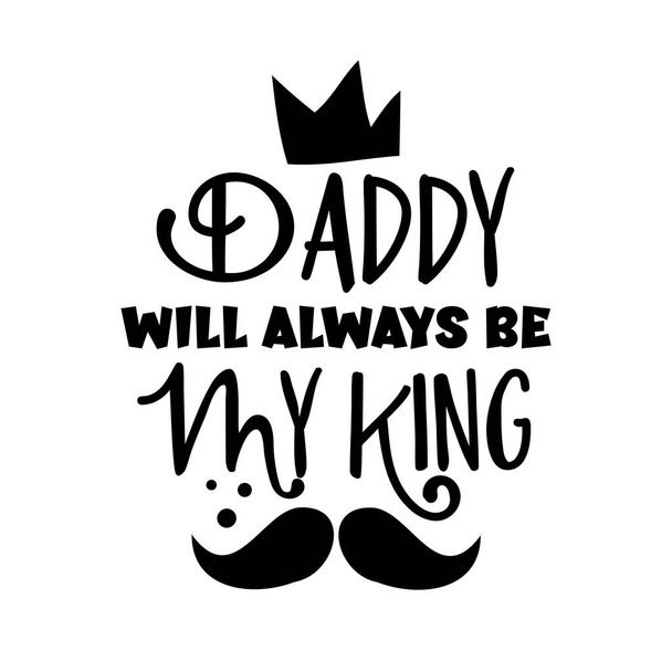 Papa wird immer mein König sein - ein fröhlicher Vatertagsgruß. Gut für Textildruck, Poster, Grußkarten und Geschenkdesign. - Vektor, Bild