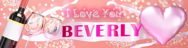 I love you Beverly - wedding, Valentine's or just to say I love you celebration card, joyful, happy party style with glitter, wine and a big pink heart balloon, 3d illustration - Photo, Image