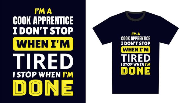 Cook Aprendiz T-shirt Design. Sou aprendiz de cozinheiro, não paro quando estou cansado, paro quando termino. - Vetor, Imagem