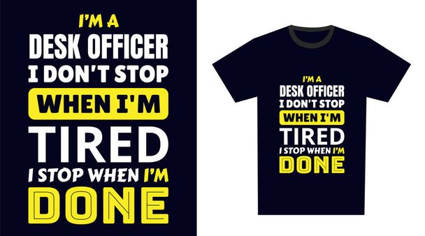 escritorio oficial T Shirt Design. Soy un oficial de escritorio. No paro cuando estoy cansado. Paro cuando estoy acabado. - Vector, imagen