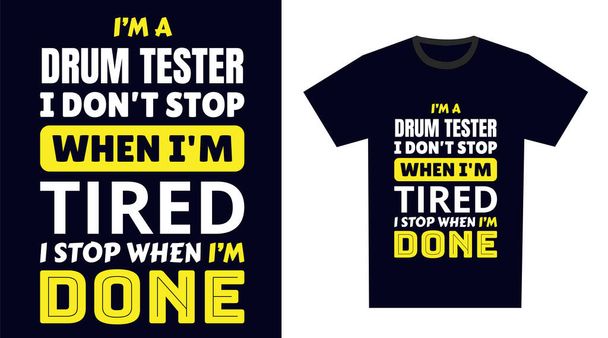 probador de tambor T Shirt Design. I 'm a drum tester I Don' t Stop When I 'm Cansado, I Stop When I' m Done - Vector, imagen