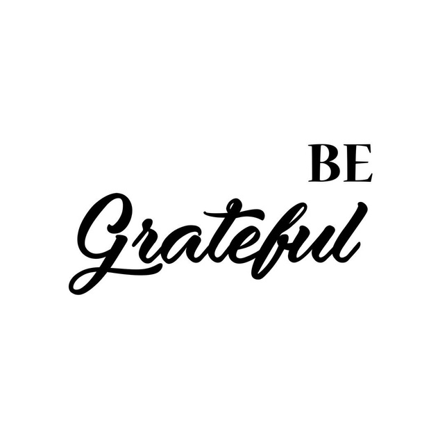 Be Grateful, Christian faith, Typography for print or use as poster, card, flyer or T Shirt - Vector, Image