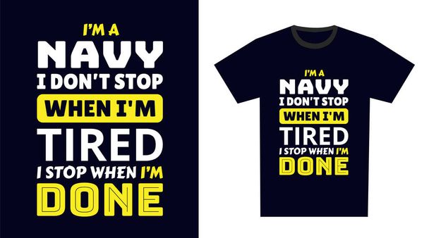 Navy T Shirt Design Я на ВМФ Я не зупинюся, коли я втомився, я зупинюся, коли я зробив - Вектор, зображення