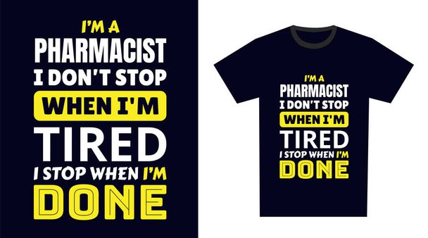 Diseño de Camiseta Farmacéutica. Soy un farmacéutico. No paro cuando estoy cansado, paro cuando estoy acabado. - Vector, imagen