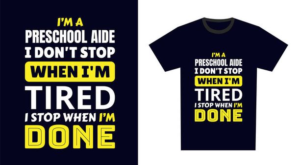 předškolní asistent T Shirt Design. Jsem pomocnice ve školce Nepřestávám, když jsem unavená, přestanu, když jsem hotová - Vektor, obrázek