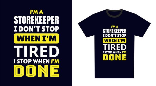 Дизайн футболки хранителя магазина. I 'm a Storekeeper I Don' t Stop When I 'm Tired, I Stop When I' m Done - Вектор,изображение