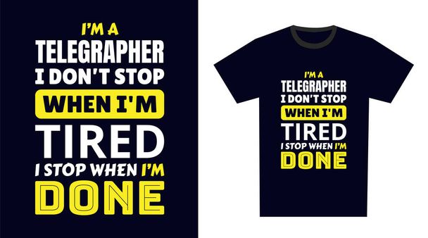 Diseño de Camiseta Telegráfica. Soy un telégrafo que no paro cuando estoy cansado, paro cuando estoy acabado - Vector, imagen