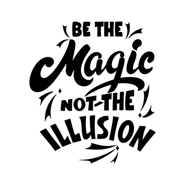 Magic quote lettering. Inspirational hand drawn poster. Be the magic not the illusion. Calligraphic design. Vector illustration - Vektor, obrázek
