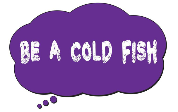 BE A COLD FISH texto escrito em uma bolha de nuvem pensamento violeta. - Foto, Imagem
