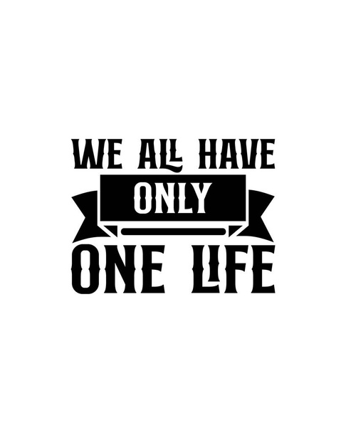 We all have only one life.Hand drawn typography poster design. Premium Vector. - Vector, Image