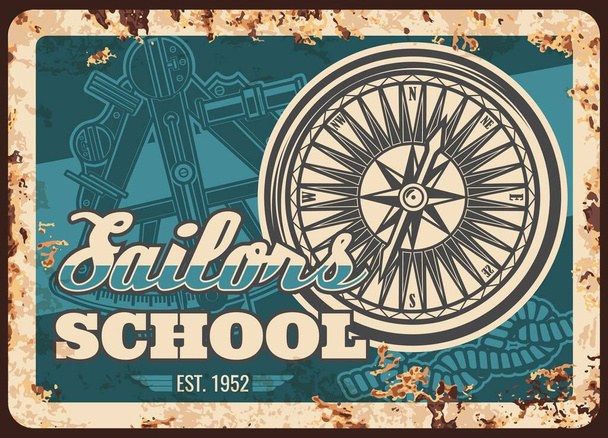 Sailor school metal rusty plate, marine seafaring and sea sailing, vector retro poster. Maritime academy and naval education, ocean nautical ship navigation courses, captain sextant and compass - Vector, Image