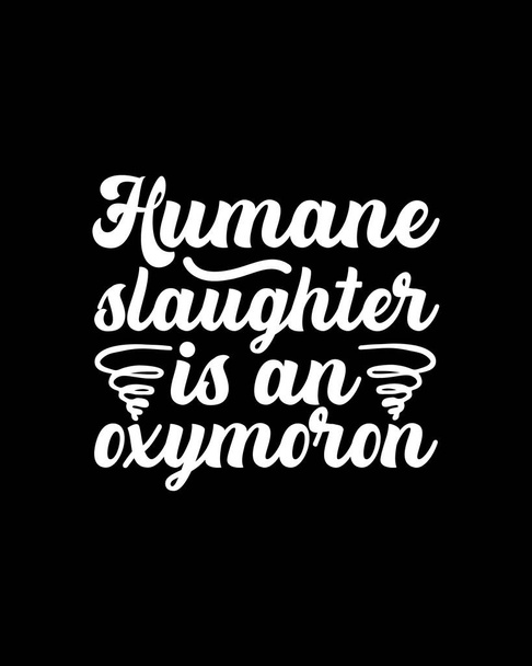 Menschliche Schlachtung ist ein Oxymoron. Handgezeichnetes Typografie-Plakatdesign. Premium-Vektor. - Vektor, Bild