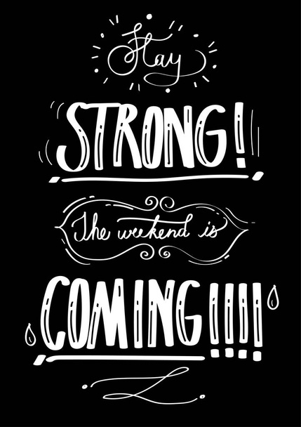 "Resta forte il fine settimana sta arrivando "sullo sfondo nero, scritto a mano, citazione e stile del carattere, lettering, ottimista, calligrafia - Vettoriali, immagini