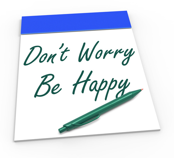 Dont Worry Be Happy Notepad Shows Being Calm and Content
 - Фото, изображение