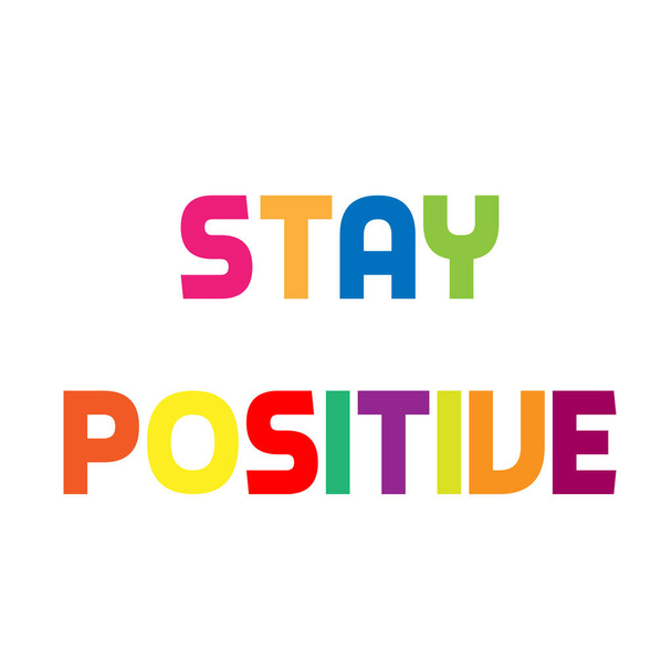 Mantente positivo, Palabras fuertes para imprimir o usar como póster, tarjeta, volante o camiseta - Vector, Imagen