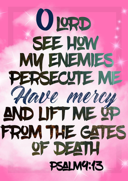Salmi 9: 13 O Signore, guarda come mi perseguitano i miei nemici, abbi pietà di me e sollevami dalle porte della morte " - Foto, immagini