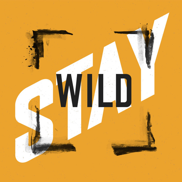 Stay wild grunge quotes. Inspirational and motivational quote - Vector, Image