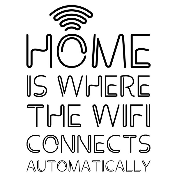 Home IS WHERE THE WIFI CONNECTS AUTOMATICALLY text sign. Vector illustration isolated on white background. - Vector, Image